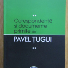 Corespondenta si documente primite de Pavel Tugui (volumul 2)