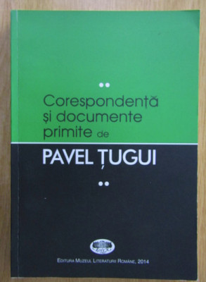 Corespondenta si documente primite de Pavel Tugui (volumul 2) foto