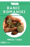 Banii Romaniei - Mircea Cosea