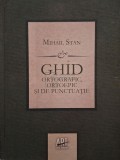 Mihail Stan - Ghid ortografic, ortoepic si de punctuatie (Editia: 2011)