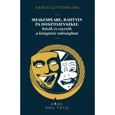 Shakespeare, Bahtyin &amp;eacute;s Dosztojevszkij - Hős&amp;ouml;k &amp;eacute;s szerzők a kit&amp;aacute;g&amp;iacute;tott val&amp;oacute;s&amp;aacute;gban - Karen Sztyepanjan foto