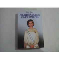 SINGURATATEA UNEI REGINE - PILAR EYRE