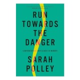 Run Towards the Danger