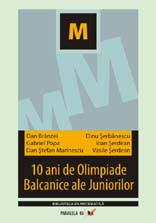 10 ani de olimpiade balcanice ale juniorilor la matematica - Dan Branzei, Dan Stefan Marinescu,Gabriel Popa, Dinu Serbanescu foto