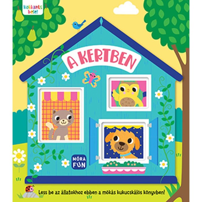 Kukkants bele! - A kertben - Less be az &aacute;llatokhoz ebben a m&oacute;k&aacute;s kukucsk&aacute;l&oacute;s k&ouml;nyvben!