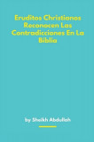 Eruditos Christianos Reconocen Las Contradicciones En La Biblia