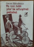 Cumpara ieftin DANIEL BANULESCU - TE VOI IUBI PIN&#039; LA SFARSITUL PATULUI / TE VOI IUBI PAN&#039; LA SFARSITUL PATULUI (VERSURI, volum de debut - 1994)