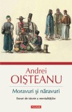 Moravuri şi năravuri. Eseuri de istorie a mentalităţilor - Andrei Oisteanu - Editura Polirom