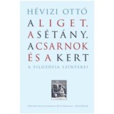 A Liget, a S&eacute;t&aacute;ny, a Csarnok &eacute;s a Kert - A filoz&oacute;fia sz&iacute;nterei - H&eacute;vizi Ott&oacute;