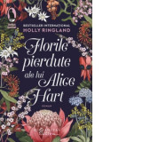 Florile pierdute ale lui Alice Hart - Holly Ringland, Sinziana Dragos