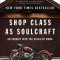 Shop Class as Soulcraft: An Inquiry Into the Value of Work
