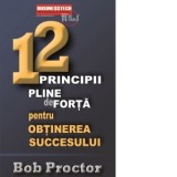 12 principii pline de forta pentru obtinerea succesului - Bob Proctor