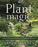 Plant Magic: A Year of Green Wisdom for Pagans and Wiccans