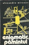 Enigmatic, Pamantul - Alexandru Mironov | Editura Scrisul Romanesc | 1977 | Literatura Romana | Editie Veche