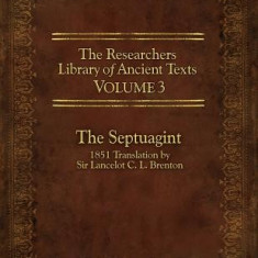 The Researcher's Library of Ancient Texts, Volume 3: The Septuagint: 1851 Translation by Sir Lancelot C. L. Brenton