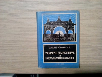 TRADITIE SI LIBERTATE IN SPIRITUALITATEA ORTODOXA - A. Plamadeala - 1983, 410 p. foto