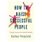 How to Raise Successful People: Simple Lessons for Radical Results