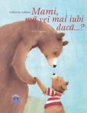 Mami, mă vei mai iubi dacă...? - Hardcover - Catherine LeBlanc - Didactica Publishing House