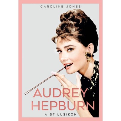 Audrey Hepburn - A st&amp;iacute;lusikon - Caroline Jones foto
