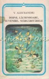 Doine. Lacramioare. Suvenire. Margaritarele - V. Alecsandri - Editura Minerva, 1984, Bucuresti, Roman