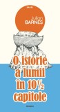 O istorie a lumii in 10 &frac12; capitole - Julian Barnes - Roman, Beletristica
