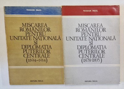 MISCAREA ROMANILOR PENTRU UNITATE NATIONALA SI DIPLOMATIA PUTERILOR CENTRALE , VOLUMELE I - II de TEODOR PAVEL , 1979 foto