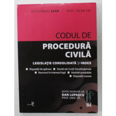 CODUL DE PROCEDURA CIVILA , LEGISLATIE CONSOLIDATA SI INDEX , editie ingrijita de DAN LUPASCU , SEPTEMBRIE , 2020