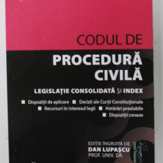 CODUL DE PROCEDURA CIVILA , LEGISLATIE CONSOLIDATA SI INDEX , editie ingrijita de DAN LUPASCU , SEPTEMBRIE , 2020