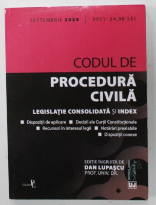 CODUL DE PROCEDURA CIVILA , LEGISLATIE CONSOLIDATA SI INDEX , editie ingrijita de DAN LUPASCU , SEPTEMBRIE , 2020 foto