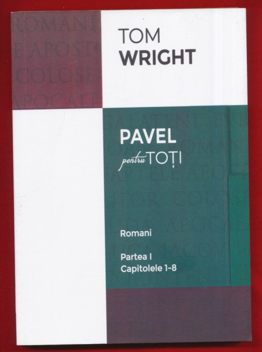 Tom Wright &quot;Pavel pentru toti. Romani. Partea I. Capitolele 1-8&quot; - Medgidia 2019
