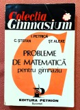 Probleme de matematica pentru gimnaziu. Ed Petrion, 1993 - I. Petrica, C. Stefan, Alta editura, Ion Petrica