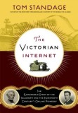 The Victorian Internet: The Remarkable Story of the Telegraph and the Nineteenth Century&#039;s On-Line Pioneers