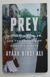 PREY - IMMIGRATION, ISLAM , AND THE EROSION OF WOMEN &#039;S RIGHT by AYAAN HIRSI ALI , 2020