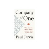 Company of One: Why Staying Small Is the Next Big Thing for Business