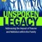 Unspoken Legacy: Addressing the Impact of Trauma and Addiction Within the Family