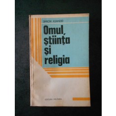 Simion Asandei - Omul, stiinta si religia
