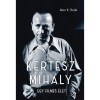 Kert&eacute;sz Mih&aacute;ly - Egy filmes &eacute;let - Alan K. Rode