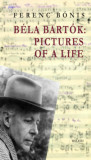 B&eacute;la Bart&oacute;k: Pictures of a life - B&oacute;nis Ferenc