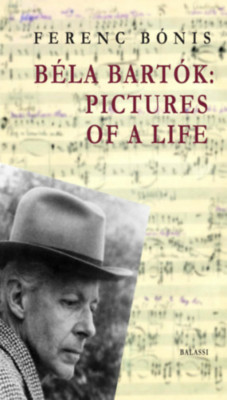 B&amp;eacute;la Bart&amp;oacute;k: Pictures of a life - B&amp;oacute;nis Ferenc foto