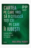 Cumpara ieftin Cartea pe care vrei sa o citească toți cei pe care &icirc;i iubești. (și poate c&acirc;țiva dintre cei pe care nu-i iubești) - Philippa Perry