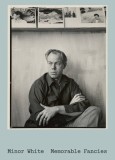 Minor White: Memorable Fancies