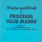 Viata Politica si Procesul lui Iuliu Maniu - Cicerone Ionitoiu, vol 1