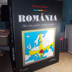 ROMULUS SEISANU - ROMANIA : ATLAS ISTORIC,GEOPOLITIC,ETNOGRAFIC SI ECONOMIC,2000