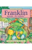 Franklin spune: Te iubesc - Paulette Bourgeois, Brenda Clark