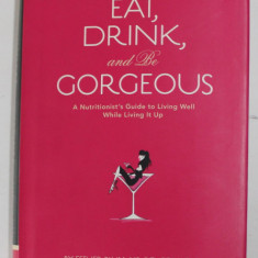 EAT , DRINK , AND BE GORGEOUS - A NUTRITIONIST 'S GUIDE TO LIVING WELL WHILE LIVING IT UP by ESTHER BLUM , illustrations by JAMES DIGNAN , 2007 , PREZ