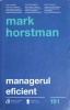 Managerul Eficient - Mark Horstman, Curtea Veche Publishing, 2017, Psihologie, 239 pagini