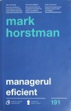 Managerul Eficient - Mark Horstman, Curtea Veche Publishing, 2017, Psihologie, 239 pagini