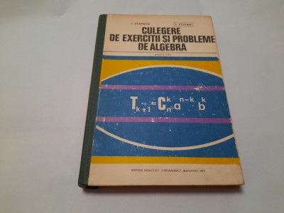 CULEGERE DE EXERCITII SI PROBLEME DE ALGEBRA PENTRU LICEE I.Stamate I.Stoian foto