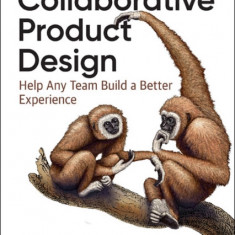 Collaborative Product Design: Working Better Together for Better UX