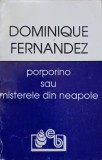 Porporino sau Misterele din Neapole - Dominique Fernandez, Babel 1994, Roman, Editura Babel, 385 Pagini